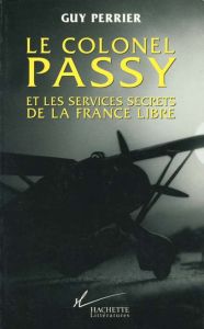 Le colonel Passy et les services secrets de la France libre - Perrier Guy