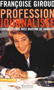 Profession journaliste. Conversations avec Martine de Rabaudy - Giroud Françoise