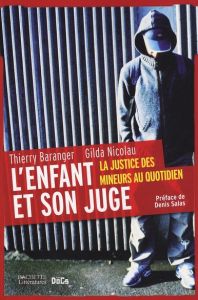 L'enfant et son juge. La justice des mineurs au quotidien - Baranger Thierry - Nicolau Gilda - Salas Denis