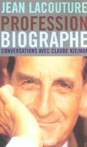 Profession biographe. Conversations - Lacouture Jean - Kiejman Claude-Catherine