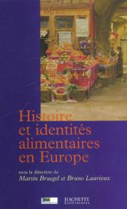 Histoire et identités alimentaires en Europe - Laurioux Bruno - Bruegel Martin
