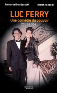 Luc Ferry. Une comédie du pouvoir (2002-2004) - Davidenkoff Emmanuel - Hassoux Didier
