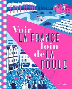 Voir la France loin de la foule - Coillard-Simon Maud - Engel Paul - Penot Natasha -