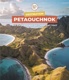 Destination Petaouchnok. Des idées voyage qui changent tout - Casabianca Raphaël de - Delaplace Antoine - Stefan