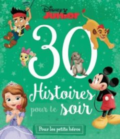 30 histoires pour le soir Disney Junior pour les petits héros - Caussé Emmanuelle - Granger Lucie - Desfour Auréli