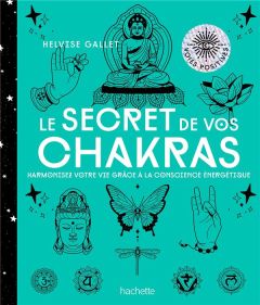 Le secret de vos chakras. Harmoniser votre vie grâce à la conscience énergétique - Gallet Helvise - Galkowski Nicolas