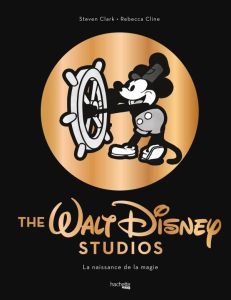 Walt Disney Studios. La naissance de la magie - Cline Rebecca - Clark Steven - Touboul Philippe