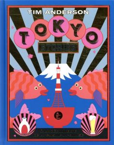 Tokyo Stories. A la découverte de la cuisine japonaise - Anderson Tim - Rothacker Nassima - Estèves Anne-La