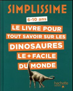 Le livre pour tout savoir sur les dinosaures le + facile du monde. 6-10 ans - Mathivet Eric - Nadel Olivier-Marc - Jeljeli Osama