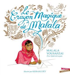 Le crayon magique de Malala - Yousafzai Malala