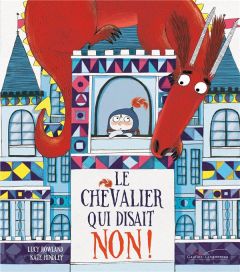 Le chevalier qui disait non ! - Rowland Lucy - Hindley Kate - Kalicky Anne