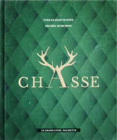 Le grand livre Hachette de la Chasse - Le Floc'h Soye Yves - Durchon Michel