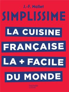 La cuisine française la + facile au monde - Mallet Jean-François
