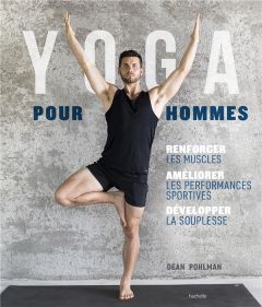 Yoga pour hommes. Se muscler, s'assouplir, améliorer ses performances - Pohlman Dean - Huet Félix