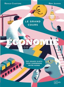 Le grand cours économie. Les grands sujets pour comprendre notre monde - Jeannin Rémi - Chartoire Renaud - Hernandez Ludwic