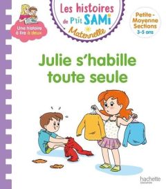 Les histoires de P'tit Sami Maternelle : Julie s'habille toute seule - Portella Angela - Théraulaz Céline