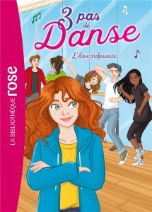 3 pas de danse Tome 8 : L'élève professeure - Hellèmes Claire - Lezziero Stéphanie