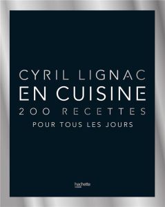 En cuisine. 200 recettes pour tous les jours - Lignac Cyril