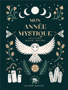 Mon année mystique. Folklore, magie et nature - Davies Alison - Stefurak Anastasia - Carreno Valér