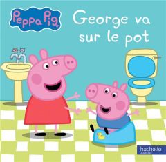 Peppa Pig : George va sur le pot - Astley Neville - Baker Mark