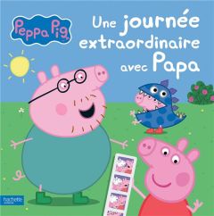 Peppa Pig : Une journée extraordinaire avec Papa - Marchand Kalicky Anne