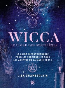 Wicca. Le livre des sortilèges - Chamberlain Lisa - Carreno Valérie