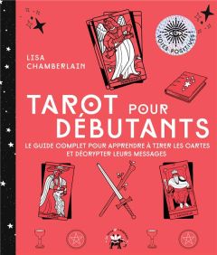 Tarot pour débutants. Le guide complet pour apprendre à tirer les cartes et décrypter leurs messages - Chamberlain Lisa - Galkowski Nicolas