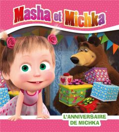 Masha et Michka : L'anniversaire de Michka - Godeau Natacha