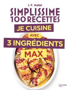 Je cuisine avec 3 ingrédients max - Mallet Jean-François