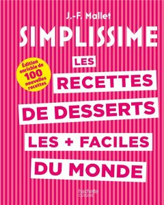 Les recettes de desserts les plus faciles du monde. Edition enrichie de 100 nouvelles recettes - Mallet Jean-François
