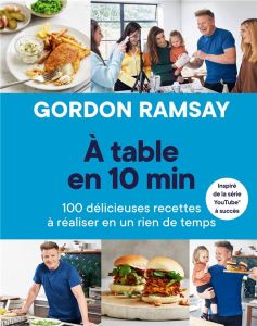 A table en 10 minutes. 100 délicieuses recettes à réaliser en un rien de temps - Ramsay Gordon - Orlando Smith Jamie - Mandel Justi