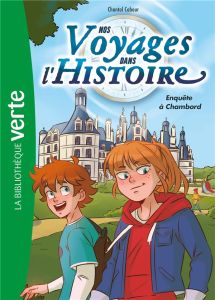 Nos voyages dans l'histoire Tome 1 : Enquête à Chambord - Cahour Chantal - Deroo Charles