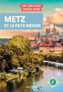 Un grand week-end à Metz. Pays Messin - Liduena Manon - Clémençon Frédéric - Huot Aurélie