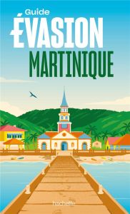 Martinique. Edition revue et augmentée - Guillot Serge - Debedde Catherine - Huot Aurélie -