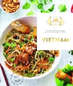 Vietnam. 60 recettes élaborées avec amour pour une cuisine simple et d'ailleurs - Feller Thomas - Princet Aline - Brouant Isabelle