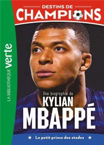 Destins de champions Tome 1 : Une biographie de Kylian Mbappé. Le petit prince des stades - Collot Cyril - Caioli Luca