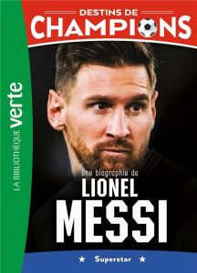 Destins de champions Tome 3 : Une biographie de Lionel Messi. Superstar - Caioli Luca