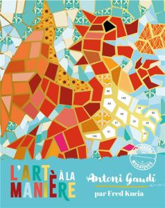 L'art à la manière d'Antoni Gaudi. Etui avec 4 tableaux à décorer et 6 planches d'autocollants - Kucia Fred - Baldassari D P
