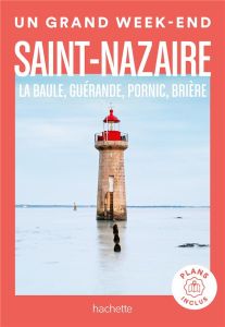 Un grand week-end à Saint-Nazaire. La Baule, Guérande, Pornic, Brière - Faurie Claire - Clémençon Frédéric - Huot Aurélie
