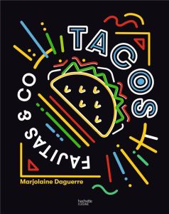 Tacos, fajitas & co - Daguerre Marjolaine