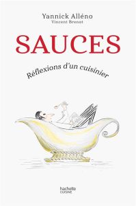 Sauces. Réflexions d'un cuisinier - Alléno Yannick - Brenot Vincent - Lebey Claude