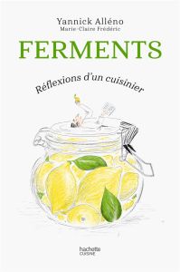 Ferments. Réflexions d'un cuisinier - Alléno Yannick - Frédéric Marie-Claire - Chapoutie