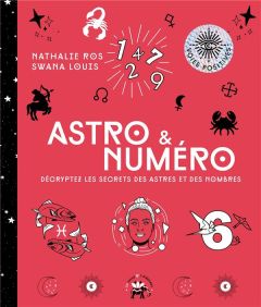 Astro & Numéro. Décryptez les secrets des astres et des nombres - Ros Nathalie - Louis Swana