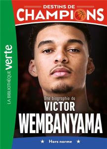 Destins de champions Tome 8 : Une biographie de Victor Wembanyama - Berjoan Thomas