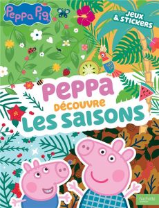 Peppa découvre les saisons. Jeux & stickers - Baker Mark - Astley Neville - Pouget Lucie