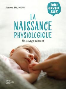 Tout savoir sur la naissance physiologique - Bruneau Suzanne