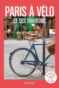 Paris à vélo et environs. 20 balades à vélo - Koch Marjolaine