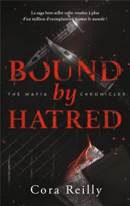 The Mafia Chronicles/03/Bound by Hatred. La saga best-seller américaine enfin en France ! - Reilly Cora