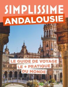 Simplissime Andalousie. Le guide de voyage le + pratique du monde - Fauchille Séverine - Le Roux Rozenn - Clémençon Fr