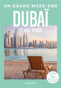 Un grand week-end Dubaï et Abu Dhabi. Edition 2023. Avec 1 Plan détachable - Fériaud Emilie - Mey Alexa - Rousseau Rachel